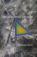 Moral Perception di Robert Audi edito da Princeton University Press