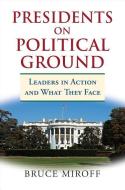 Miroff, B:  Presidents on Political Ground di Bruce Miroff edito da University Press of Kansas