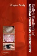 Scully's Handbook of Medical Problems in Dentistry di Crispian Scully edito da PAPERBACKSHOP UK IMPORT