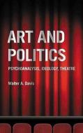 Art and Politics di Walter A. Davis edito da Pluto Press