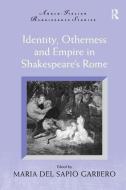 Identity, Otherness and Empire in Shakespeare's Rome edito da Taylor & Francis Ltd