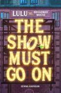 Lulu the Broadway Mouse: The Show Must Go on di Jenna Gavigan edito da RUNNING PR KIDS