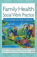 Family Health Social Work Practice di John T. Pardeck, Gregory J. Skibinski, Francis K. O. Yuen edito da Taylor & Francis Inc