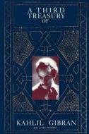 A Third Treasury Of Kahlil Gibran di Kahlil Gibran, Joseph P Ghougassian, Andrew Dib Sherfan edito da Kensington Publishing