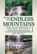 Hiking The Endless Mountains di Jeff Mitchell edito da Stackpole Books