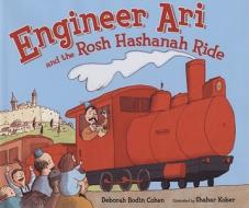 Engineer Ari and the Rosh Hashanah Ride di Deborah Bodin Cohen edito da Kar-Ben Publishing