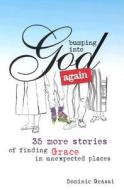 Bumping Into God Again: 35 More Stories of Finding God in Unexpected Places di Dominic Grassi edito da Loyola Press