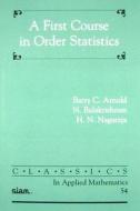 A First Course in Order Statistics di Barry C. Arnold, N. Balakrishnan, H. N. Nagaraja edito da Society for Industrial & Applied Mathematics,U.S.