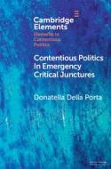 Contentious Politics In Emergency Critical Junctures di Donatella Della Porta edito da Cambridge University Press