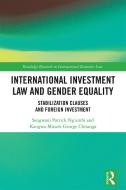 International Investment Law And Gender Equality di Sangwani Patrick Ng'ambi, Kangwa-Musole George Chisanga edito da Taylor & Francis Ltd