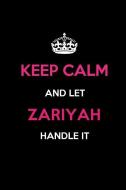 Keep Calm and Let Zariyah Handle It: Blank Lined 6x9 Name Journal/Notebooks as Birthday, Anniversary, Christmas, Thanksg di Real Joy Publications edito da INDEPENDENTLY PUBLISHED