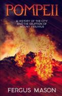Pompeii: A History of the City and the Eruption of Mount Vesuvius di Fergus Mason edito da INDEPENDENTLY PUBLISHED