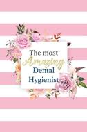 The Most Amazing Dental Hygienist: Gorgeous Pink Striped Floral Notebook Blank Lined Journal Novelty Thank You Gift Note di Dream Journals edito da INDEPENDENTLY PUBLISHED