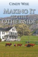Making It to the Other Side di Cindy Wise edito da Christian Faith Publishing, Inc