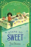 Stars So Sweet: An All Four Stars Book di Tara Dairman edito da PENGUIN GROUP