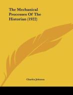 The Mechanical Processes of the Historian (1922) di Charles Johnson edito da Kessinger Publishing