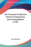 Ad Censuram Scriptorum Veterum Prolegomena, Juxta Autographum (1766) di Jean Hardouin edito da Kessinger Publishing