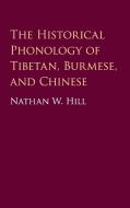 The Historical Phonology of Tibetan, Burmese, and Chinese di Nathan Hill edito da Cambridge University Pr.