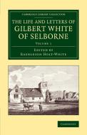 The Life and Letters of Gilbert White of Selborne - Volume             1 edito da Cambridge University Press