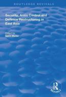 Security, Arms Control And Defence Restructuring In East Asia edito da Taylor & Francis Ltd