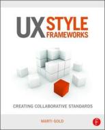 UX Style Frameworks di Marti Gold edito da Routledge