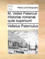 M. Velleii Paterculi Historiae Romanae Quae Supersunt di Paterculus Velleius Paterculus edito da Gale Ecco, Print Editions