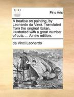 A treatise on painting, by Leonardo da Vinci. Translated from the original Italian. Illustrated with a great number of c di Da Vinci Leonardo edito da Gale ECCO, Print Editions