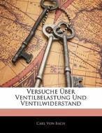 Versuche Ã¯Â¿Â½ber Ventilbelastung Und Ventilwiderstand di Carl Von Bach edito da Nabu Press