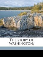 The Story Of Washington; di Edward Eggleston edito da Nabu Press
