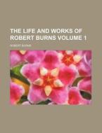 The Life and Works of Robert Burns Volume 1 di Robert Burns edito da Rarebooksclub.com