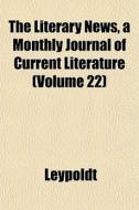 The Literary News, A Monthly Journal Of di Leypoldt edito da General Books
