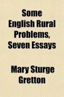 Some English Rural Problems, Seven Essay di Mary Sturge Gretton edito da General Books