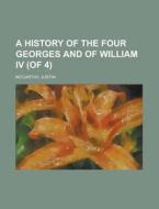 A History Of The Four Georges And Of Wil di Justin Mccarthy edito da Rarebooksclub.com