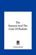 The Samurai and the Code of Bushido di Francis Grant edito da Kessinger Publishing