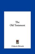 The Old Testament di Chilperic Edwards edito da Kessinger Publishing