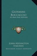 Giovanni Boccaccio: As Man and Author di John Addington Symonds edito da Kessinger Publishing