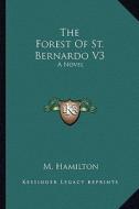 The Forest of St. Bernardo V3 di M. Hamilton edito da Kessinger Publishing