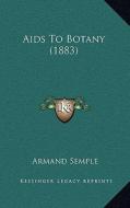 AIDS to Botany (1883) di Armand Semple edito da Kessinger Publishing