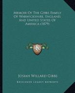 Memoir of the Gibbs Family of Warwickshire, England, and United States of America (1879) di Josiah Willard Gibbs edito da Kessinger Publishing