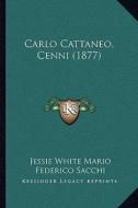 Carlo Cattaneo, Cenni (1877) di Jessie White Mario edito da Kessinger Publishing