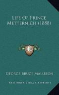 Life of Prince Metternich (1888) di George Bruce Malleson edito da Kessinger Publishing