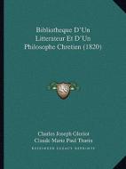 Bibliotheque D'Un Litterateur Et D'Un Philosophe Chretien (1820) di Charles Joseph Gloriot, Claude Marie Paul Tharin edito da Kessinger Publishing