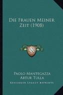 Die Frauen Meiner Zeit (1908) di Paolo Mantegazza edito da Kessinger Publishing