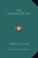 The Relation of Sex di Isabella Ingalese edito da Kessinger Publishing