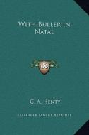With Buller in Natal di G. A. Henty edito da Kessinger Publishing
