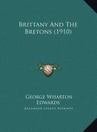 Brittany and the Bretons (1910) di George Wharton Edwards edito da Kessinger Publishing