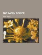 The Ivory Tower di Henry James edito da Theclassics.us