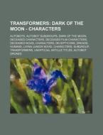 Transformers: Dark Of The Moon - Charact di Source Wikia edito da Books LLC, Wiki Series
