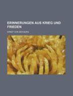Erinnerungen Aus Krieg Und Frieden di Ernst Von Der Burg edito da General Books Llc