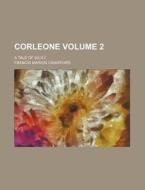 Corleone Volume 2; A Tale of Sicily di F. Marion Crawford, Francis Marion Crawford edito da Rarebooksclub.com